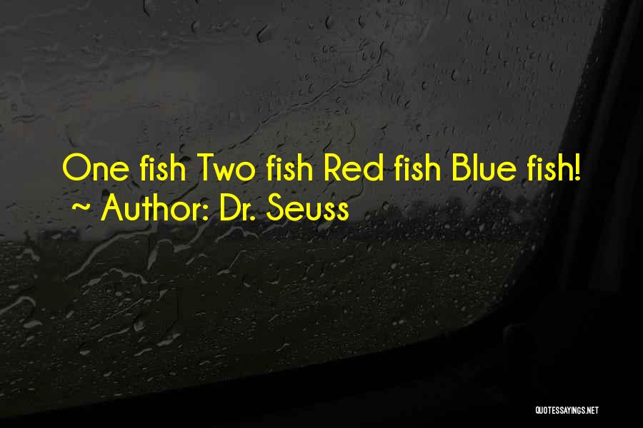 Dr. Seuss Quotes: One Fish Two Fish Red Fish Blue Fish!