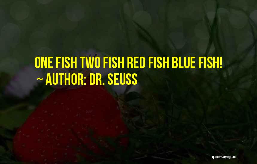 Dr. Seuss Quotes: One Fish Two Fish Red Fish Blue Fish!