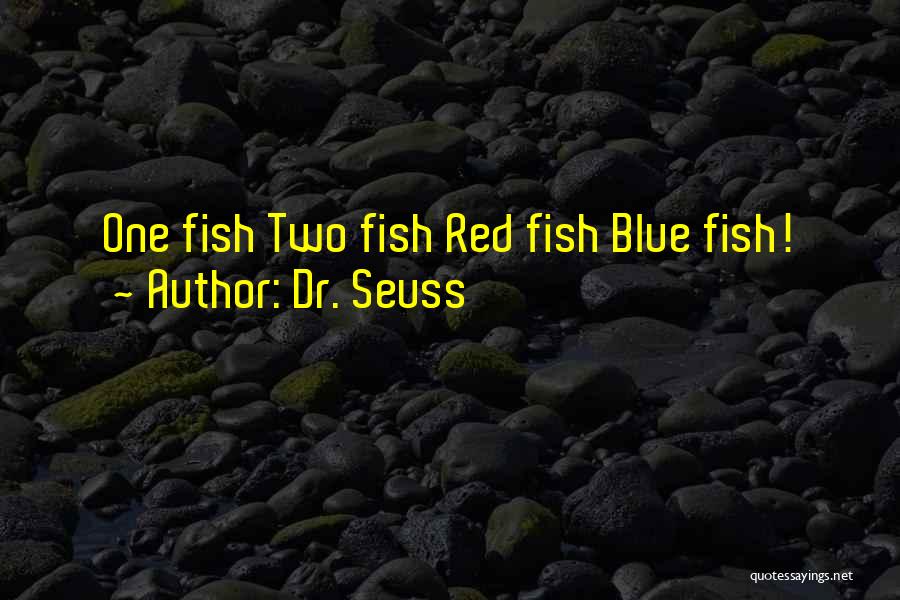 Dr. Seuss Quotes: One Fish Two Fish Red Fish Blue Fish!