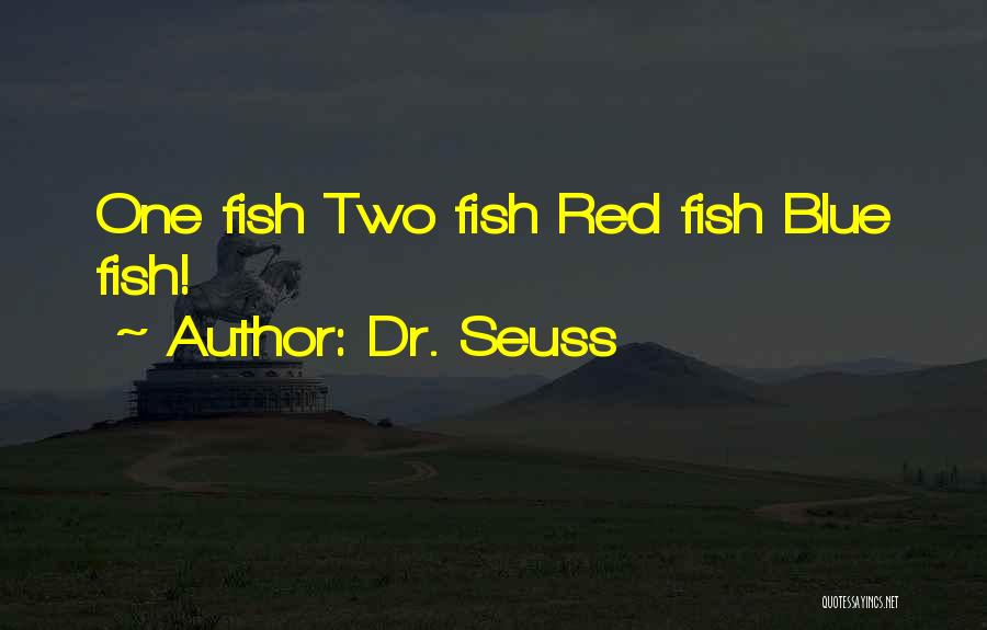 Dr. Seuss Quotes: One Fish Two Fish Red Fish Blue Fish!