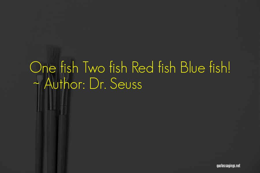 Dr. Seuss Quotes: One Fish Two Fish Red Fish Blue Fish!
