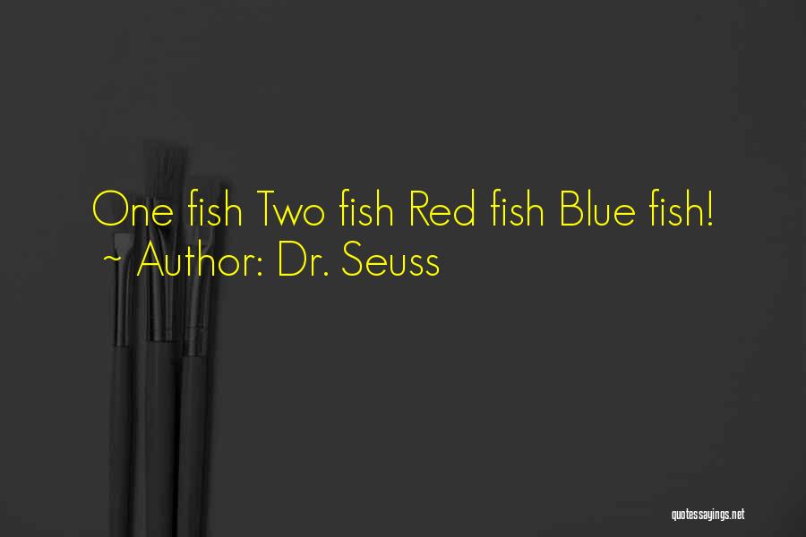 Dr. Seuss Quotes: One Fish Two Fish Red Fish Blue Fish!