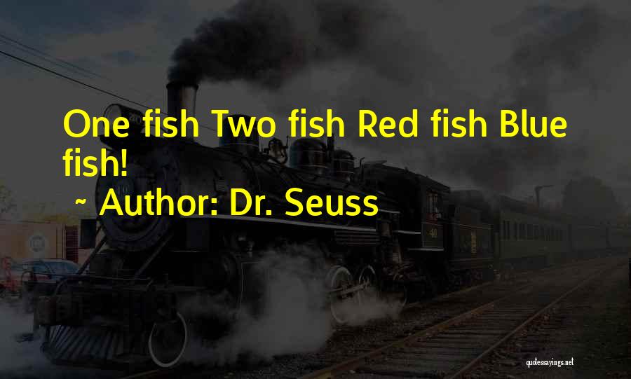 Dr. Seuss Quotes: One Fish Two Fish Red Fish Blue Fish!