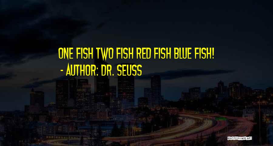 Dr. Seuss Quotes: One Fish Two Fish Red Fish Blue Fish!