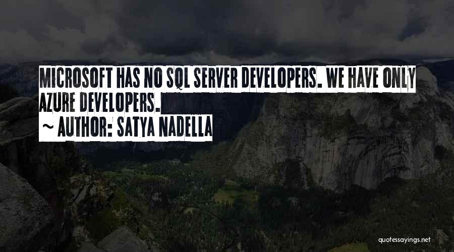 Satya Nadella Quotes: Microsoft Has No Sql Server Developers. We Have Only Azure Developers.