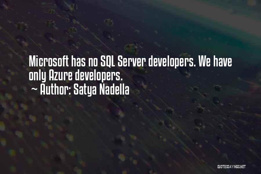 Satya Nadella Quotes: Microsoft Has No Sql Server Developers. We Have Only Azure Developers.