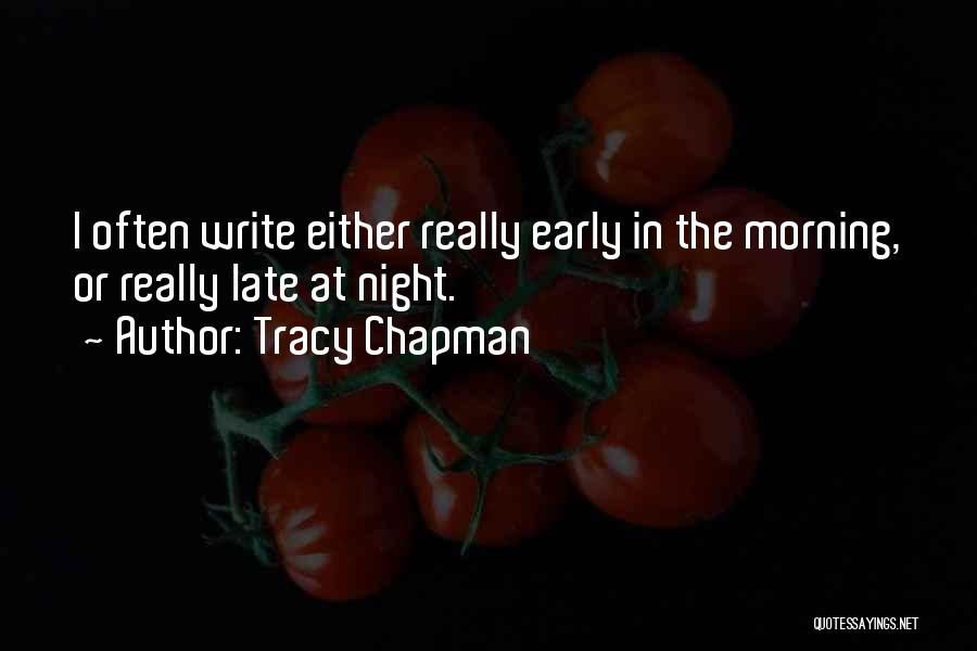 Tracy Chapman Quotes: I Often Write Either Really Early In The Morning, Or Really Late At Night.