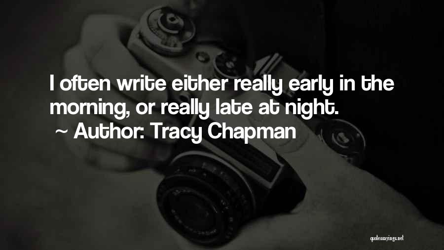 Tracy Chapman Quotes: I Often Write Either Really Early In The Morning, Or Really Late At Night.