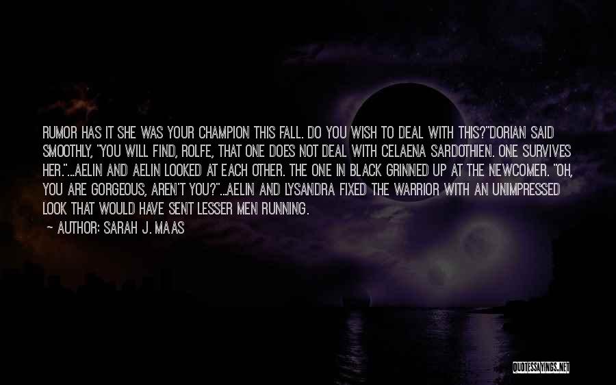 Sarah J. Maas Quotes: Rumor Has It She Was Your Champion This Fall. Do You Wish To Deal With This?dorian Said Smoothly, You Will