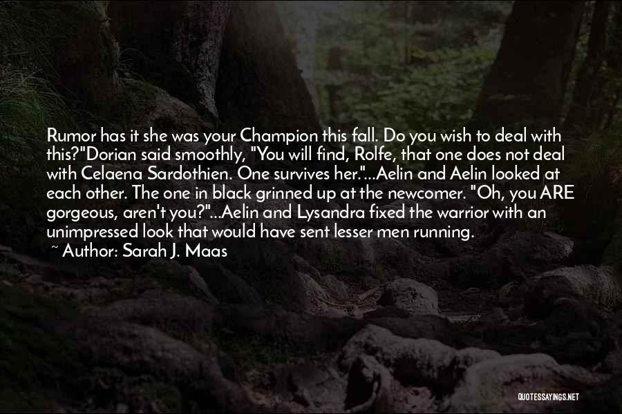 Sarah J. Maas Quotes: Rumor Has It She Was Your Champion This Fall. Do You Wish To Deal With This?dorian Said Smoothly, You Will