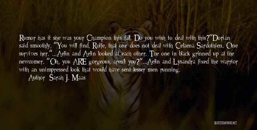 Sarah J. Maas Quotes: Rumor Has It She Was Your Champion This Fall. Do You Wish To Deal With This?dorian Said Smoothly, You Will