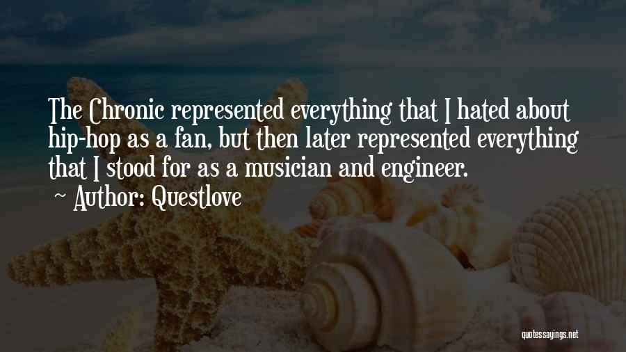 Questlove Quotes: The Chronic Represented Everything That I Hated About Hip-hop As A Fan, But Then Later Represented Everything That I Stood