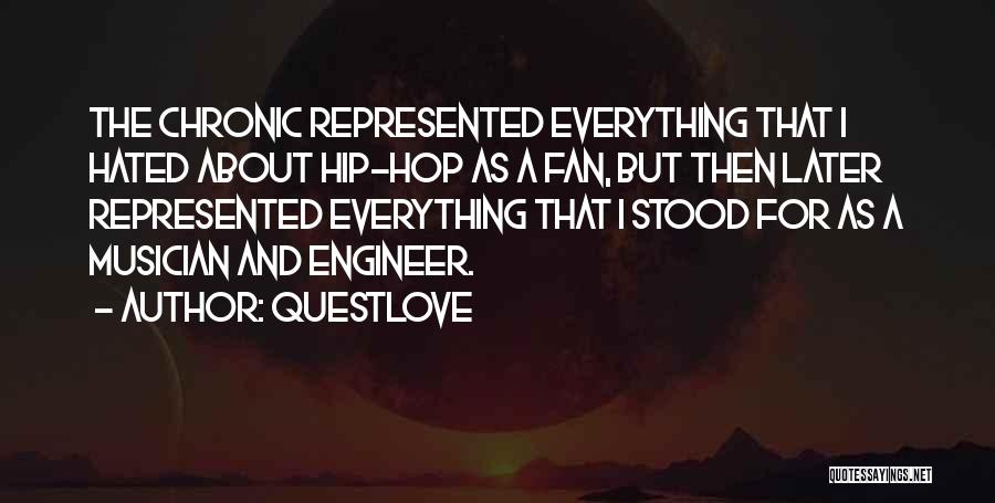 Questlove Quotes: The Chronic Represented Everything That I Hated About Hip-hop As A Fan, But Then Later Represented Everything That I Stood