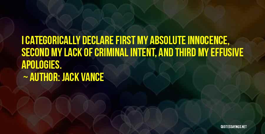 Jack Vance Quotes: I Categorically Declare First My Absolute Innocence, Second My Lack Of Criminal Intent, And Third My Effusive Apologies.