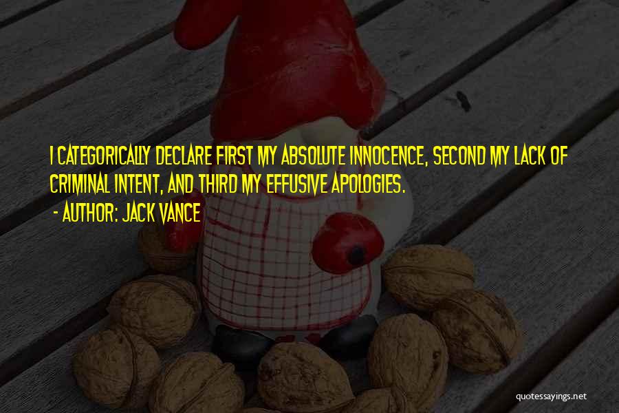 Jack Vance Quotes: I Categorically Declare First My Absolute Innocence, Second My Lack Of Criminal Intent, And Third My Effusive Apologies.