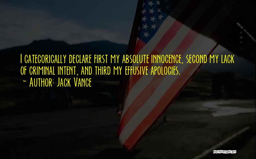 Jack Vance Quotes: I Categorically Declare First My Absolute Innocence, Second My Lack Of Criminal Intent, And Third My Effusive Apologies.