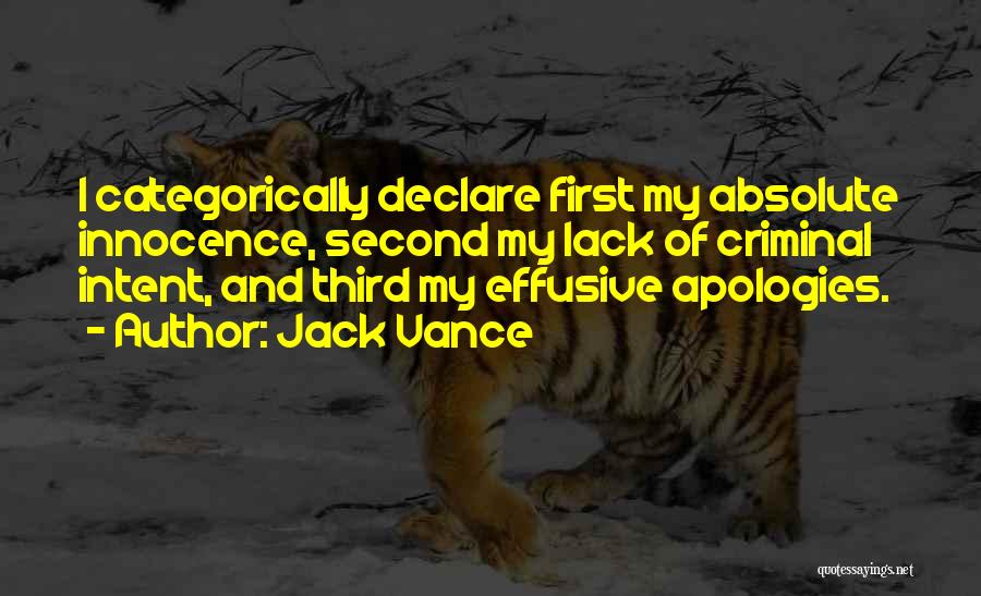 Jack Vance Quotes: I Categorically Declare First My Absolute Innocence, Second My Lack Of Criminal Intent, And Third My Effusive Apologies.