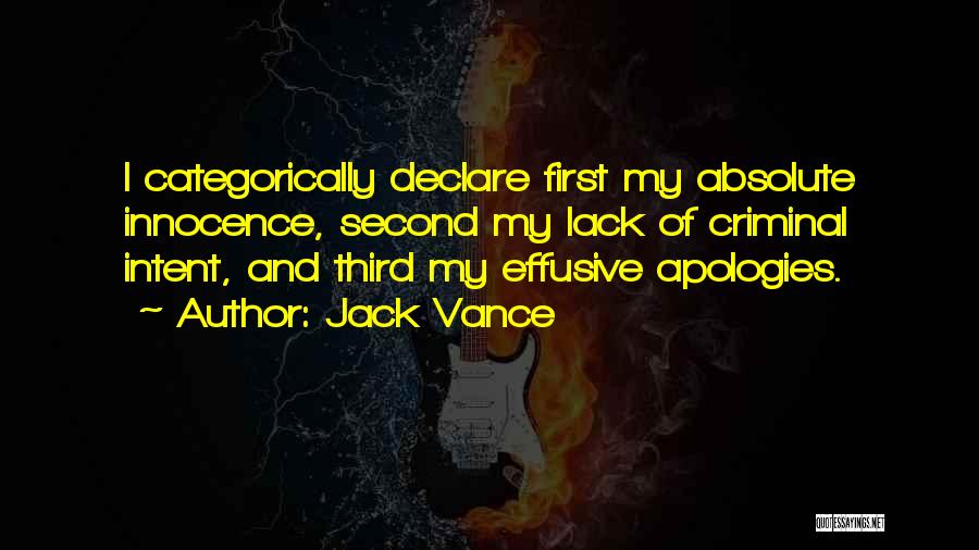 Jack Vance Quotes: I Categorically Declare First My Absolute Innocence, Second My Lack Of Criminal Intent, And Third My Effusive Apologies.