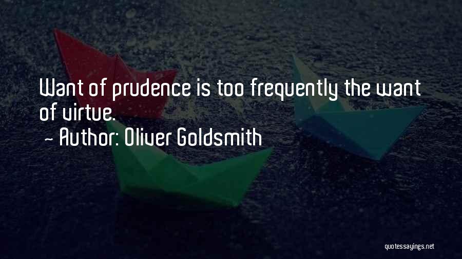 Oliver Goldsmith Quotes: Want Of Prudence Is Too Frequently The Want Of Virtue.
