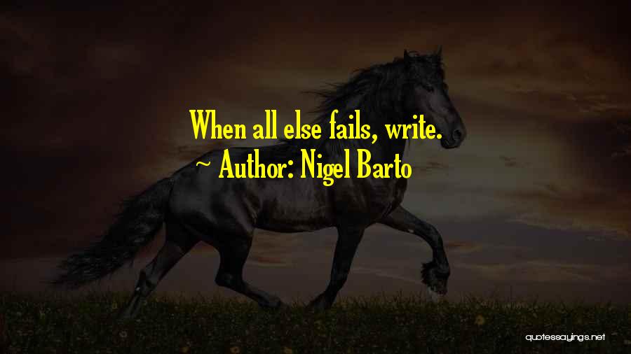 Nigel Barto Quotes: When All Else Fails, Write.