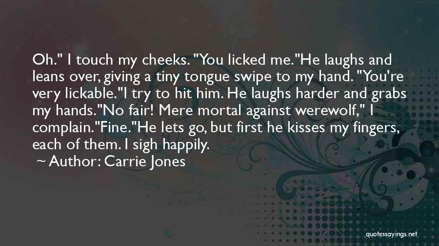 Carrie Jones Quotes: Oh. I Touch My Cheeks. You Licked Me.he Laughs And Leans Over, Giving A Tiny Tongue Swipe To My Hand.