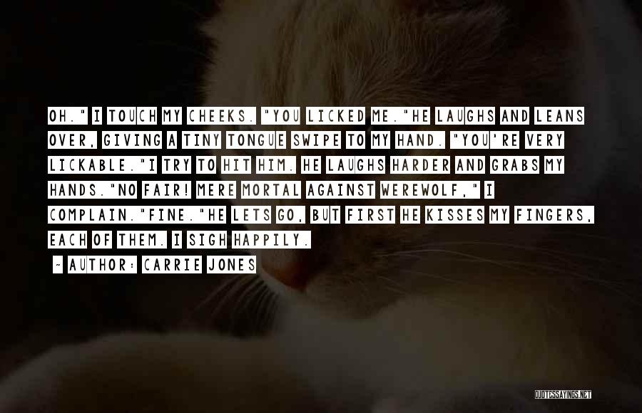 Carrie Jones Quotes: Oh. I Touch My Cheeks. You Licked Me.he Laughs And Leans Over, Giving A Tiny Tongue Swipe To My Hand.