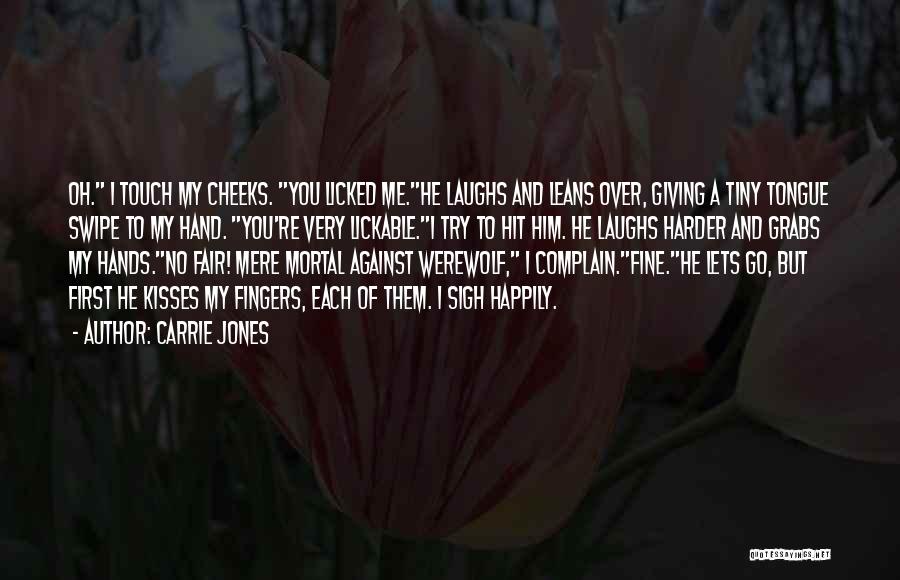 Carrie Jones Quotes: Oh. I Touch My Cheeks. You Licked Me.he Laughs And Leans Over, Giving A Tiny Tongue Swipe To My Hand.