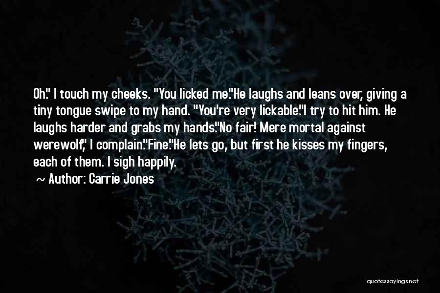 Carrie Jones Quotes: Oh. I Touch My Cheeks. You Licked Me.he Laughs And Leans Over, Giving A Tiny Tongue Swipe To My Hand.