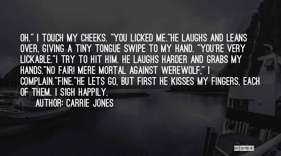 Carrie Jones Quotes: Oh. I Touch My Cheeks. You Licked Me.he Laughs And Leans Over, Giving A Tiny Tongue Swipe To My Hand.