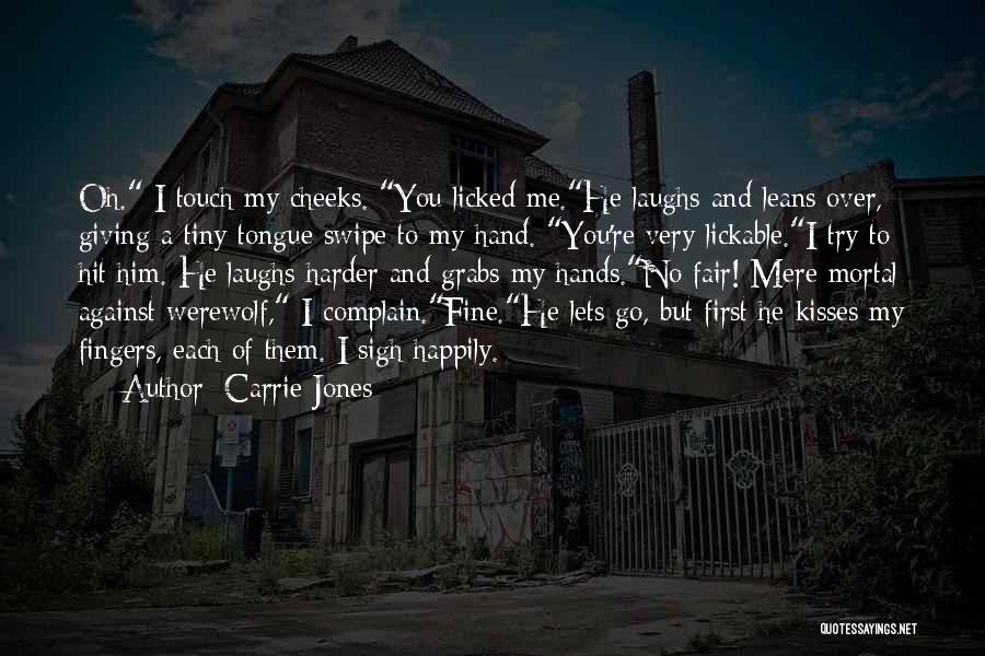 Carrie Jones Quotes: Oh. I Touch My Cheeks. You Licked Me.he Laughs And Leans Over, Giving A Tiny Tongue Swipe To My Hand.