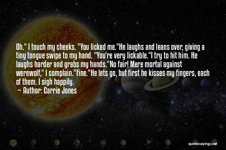 Carrie Jones Quotes: Oh. I Touch My Cheeks. You Licked Me.he Laughs And Leans Over, Giving A Tiny Tongue Swipe To My Hand.