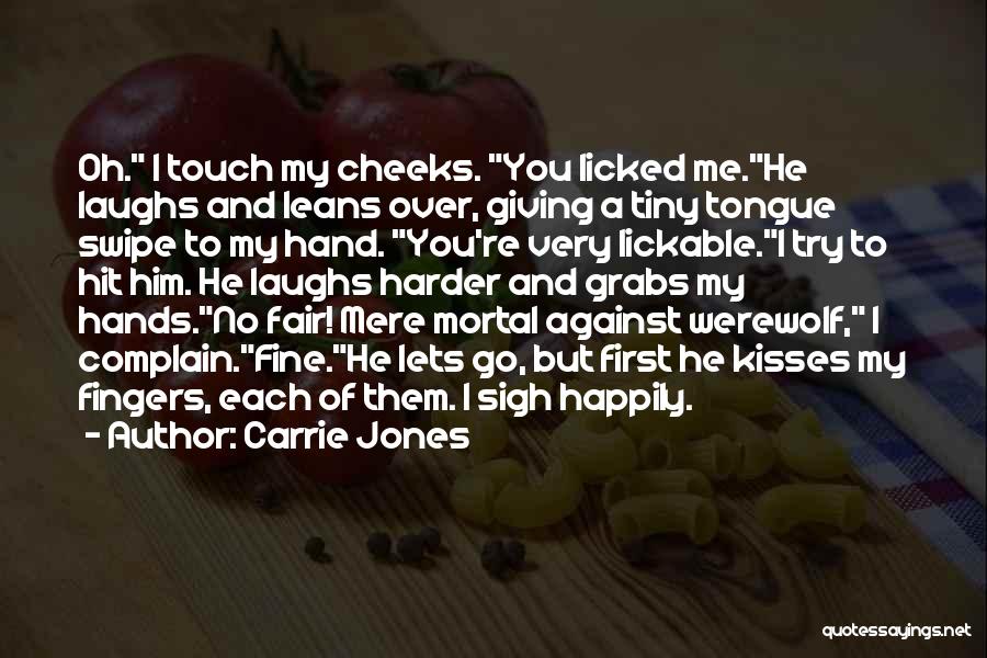 Carrie Jones Quotes: Oh. I Touch My Cheeks. You Licked Me.he Laughs And Leans Over, Giving A Tiny Tongue Swipe To My Hand.