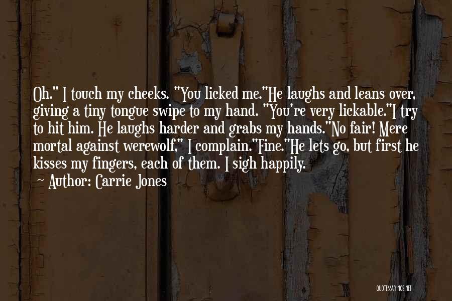 Carrie Jones Quotes: Oh. I Touch My Cheeks. You Licked Me.he Laughs And Leans Over, Giving A Tiny Tongue Swipe To My Hand.