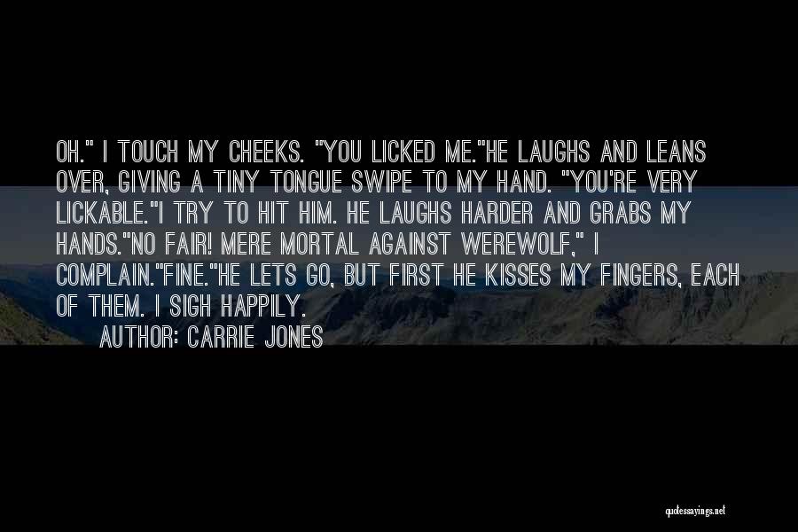 Carrie Jones Quotes: Oh. I Touch My Cheeks. You Licked Me.he Laughs And Leans Over, Giving A Tiny Tongue Swipe To My Hand.