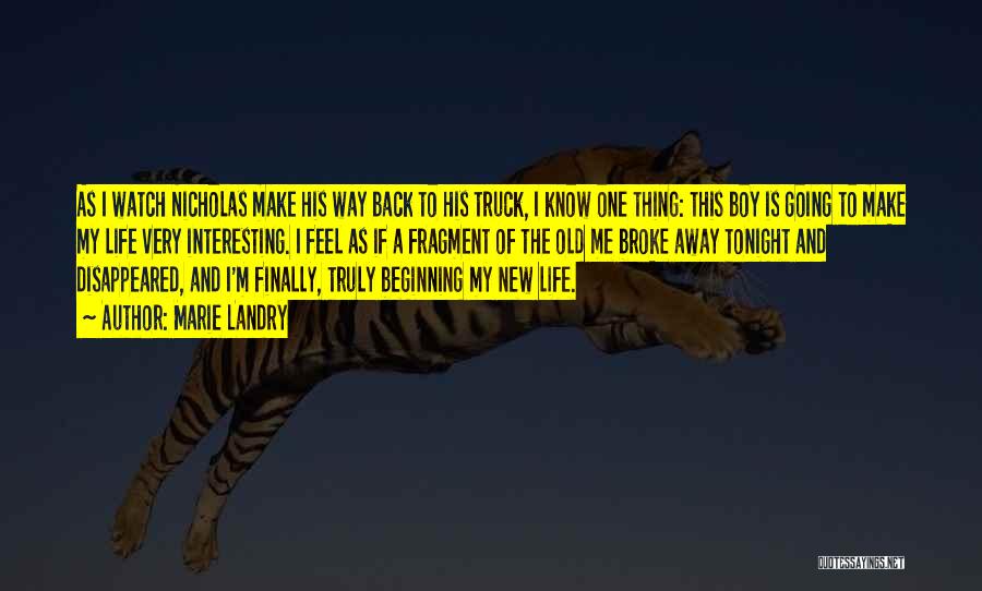 Marie Landry Quotes: As I Watch Nicholas Make His Way Back To His Truck, I Know One Thing: This Boy Is Going To