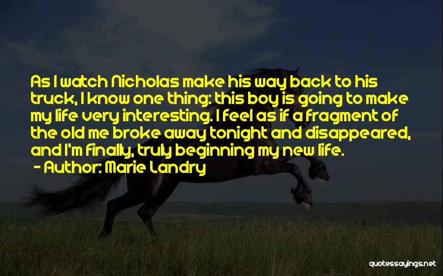 Marie Landry Quotes: As I Watch Nicholas Make His Way Back To His Truck, I Know One Thing: This Boy Is Going To