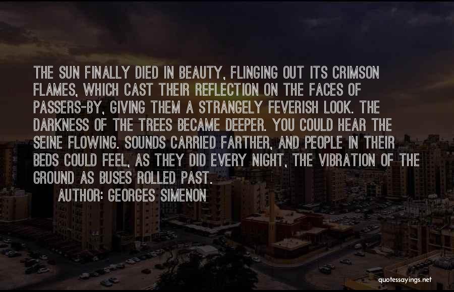 Georges Simenon Quotes: The Sun Finally Died In Beauty, Flinging Out Its Crimson Flames, Which Cast Their Reflection On The Faces Of Passers-by,