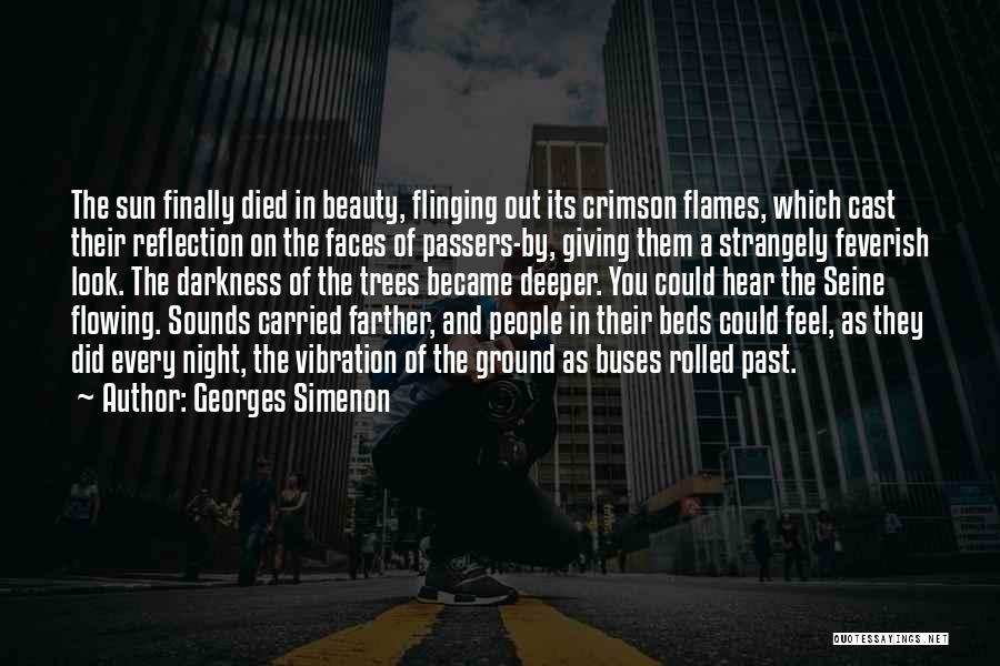 Georges Simenon Quotes: The Sun Finally Died In Beauty, Flinging Out Its Crimson Flames, Which Cast Their Reflection On The Faces Of Passers-by,