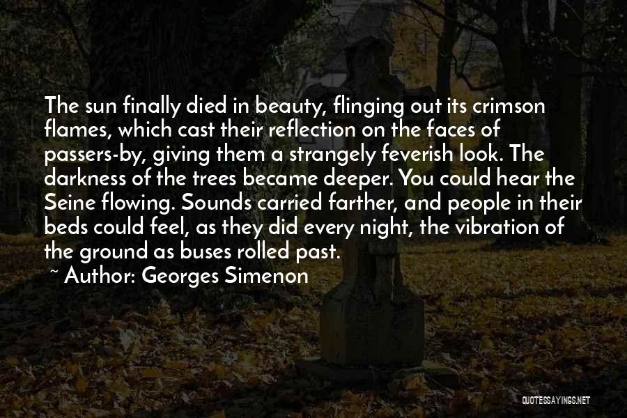 Georges Simenon Quotes: The Sun Finally Died In Beauty, Flinging Out Its Crimson Flames, Which Cast Their Reflection On The Faces Of Passers-by,