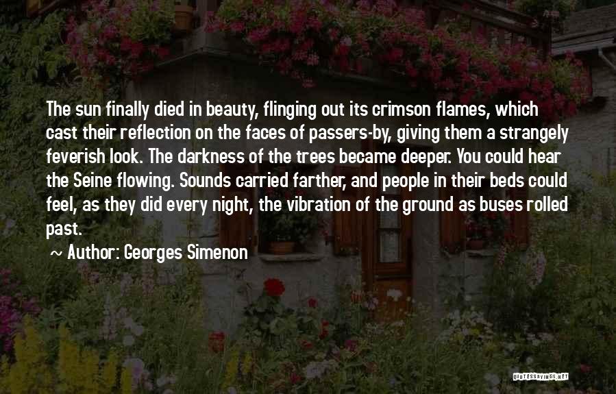 Georges Simenon Quotes: The Sun Finally Died In Beauty, Flinging Out Its Crimson Flames, Which Cast Their Reflection On The Faces Of Passers-by,
