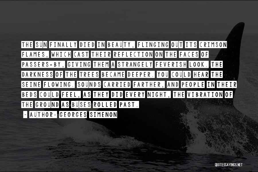 Georges Simenon Quotes: The Sun Finally Died In Beauty, Flinging Out Its Crimson Flames, Which Cast Their Reflection On The Faces Of Passers-by,