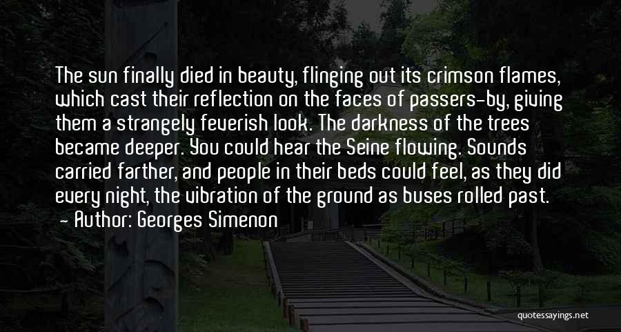Georges Simenon Quotes: The Sun Finally Died In Beauty, Flinging Out Its Crimson Flames, Which Cast Their Reflection On The Faces Of Passers-by,