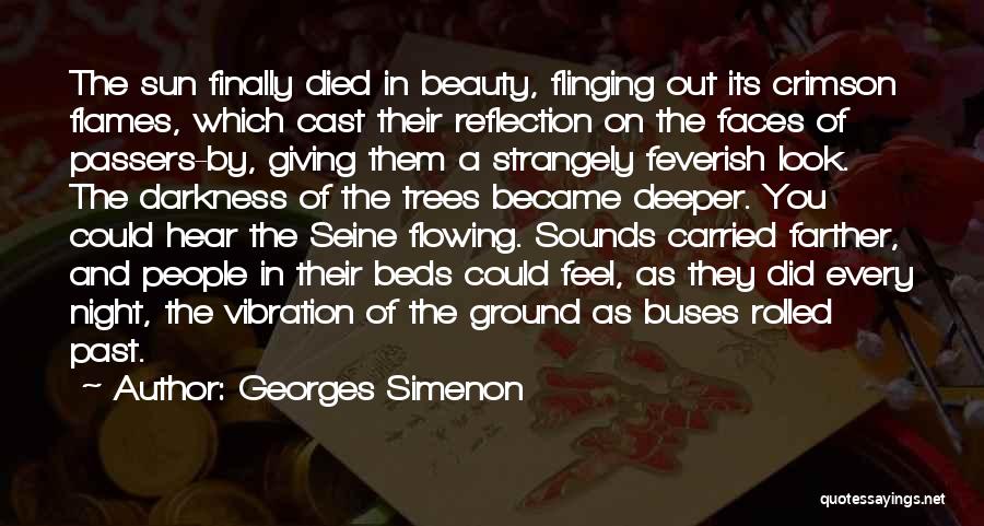 Georges Simenon Quotes: The Sun Finally Died In Beauty, Flinging Out Its Crimson Flames, Which Cast Their Reflection On The Faces Of Passers-by,