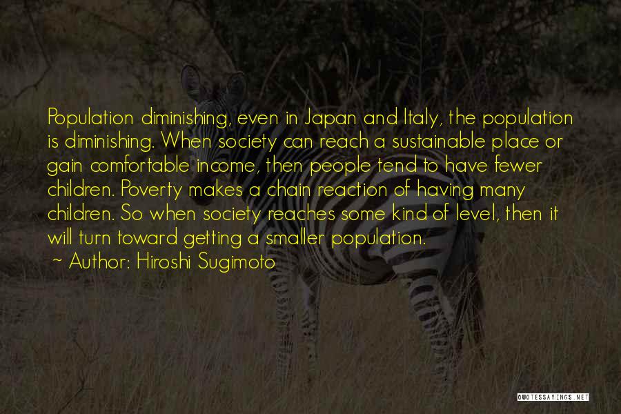 Hiroshi Sugimoto Quotes: Population Diminishing, Even In Japan And Italy, The Population Is Diminishing. When Society Can Reach A Sustainable Place Or Gain