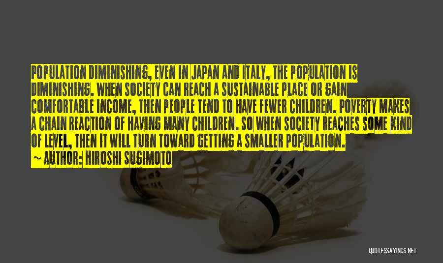 Hiroshi Sugimoto Quotes: Population Diminishing, Even In Japan And Italy, The Population Is Diminishing. When Society Can Reach A Sustainable Place Or Gain