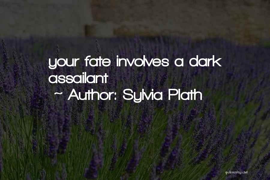 Sylvia Plath Quotes: Your Fate Involves A Dark Assailant