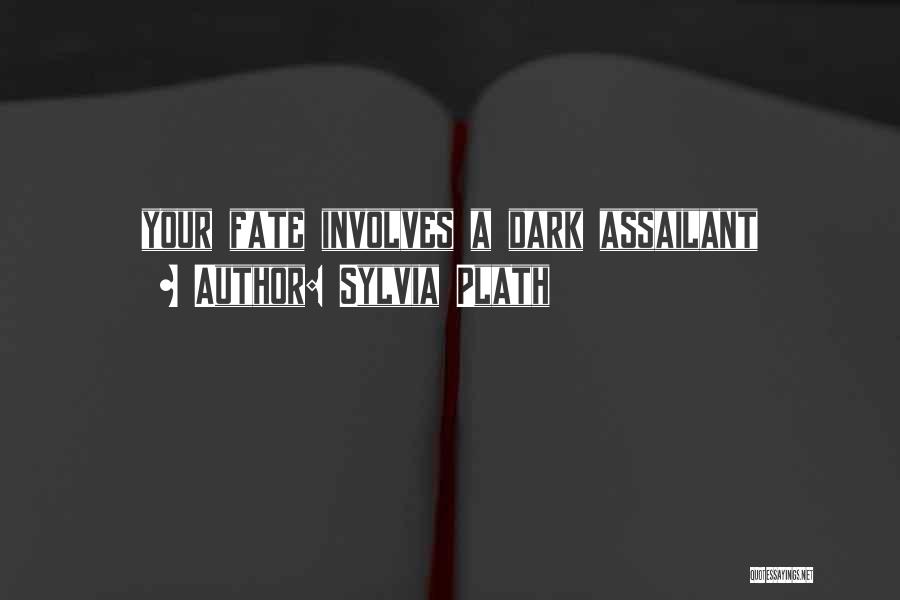 Sylvia Plath Quotes: Your Fate Involves A Dark Assailant