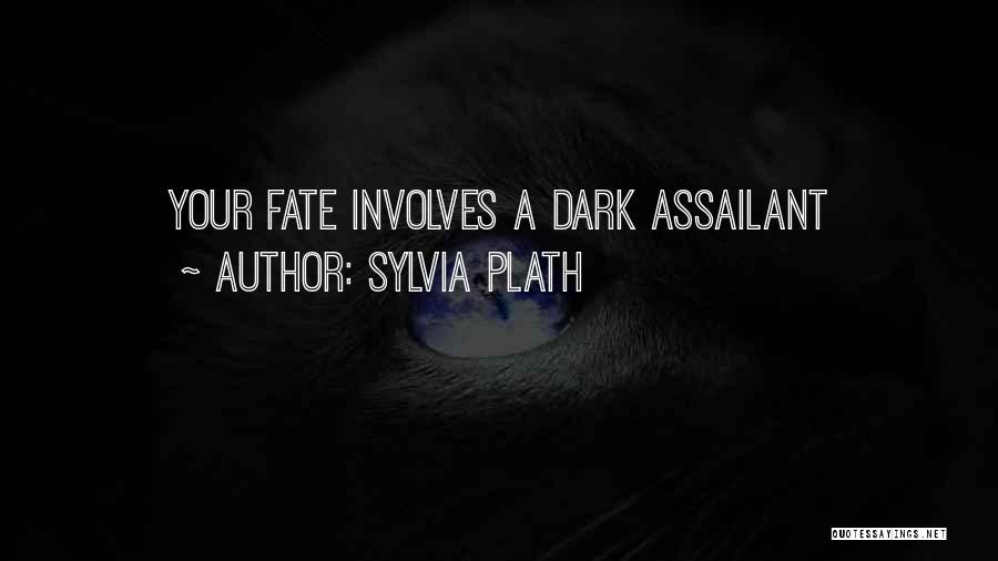 Sylvia Plath Quotes: Your Fate Involves A Dark Assailant