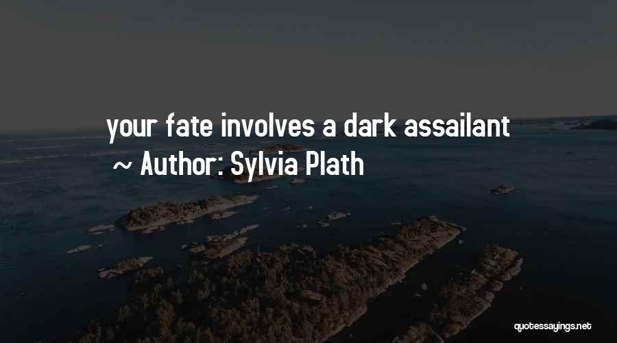 Sylvia Plath Quotes: Your Fate Involves A Dark Assailant