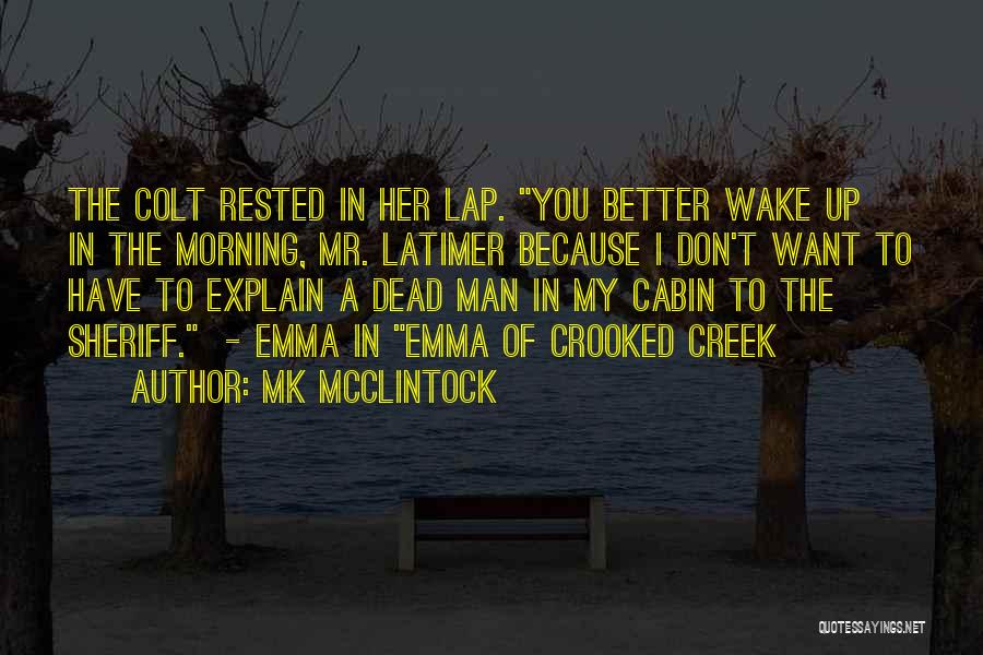 MK McClintock Quotes: The Colt Rested In Her Lap. You Better Wake Up In The Morning, Mr. Latimer Because I Don't Want To